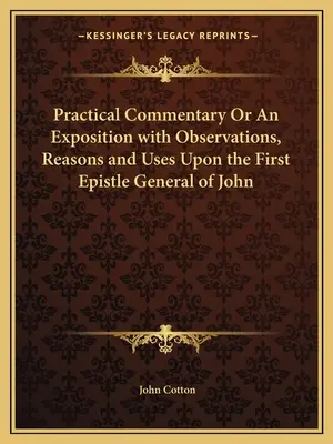 Praktický komentár alebo výklad s poznámkami, dôvodmi a využitím k Prvej všeobecnej Jánovej epištole - Practical Commentary or an Exposition with Observations, Reasons and Uses Upon the First Epistle General of John