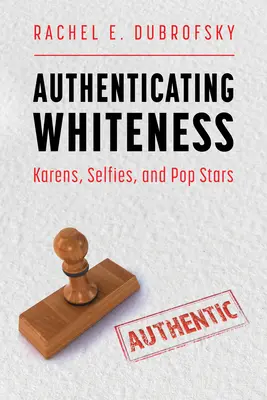 Autentizácia belošstva: Kareny, selfies a popové hviezdy - Authenticating Whiteness: Karens, Selfies, and Pop Stars