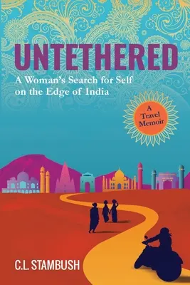 Odviazaní: Hľadanie seba samého na okraji Indie - cestovateľské memoáre - Untethered: A Woman's Search for Self on the Edge of India - A Travel Memoir