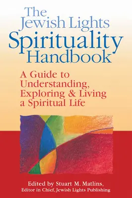 Príručka spirituality židovských svetiel: Príručka na pochopenie, skúmanie a prežívanie duchovného života - The Jewish Lights Spirituality Handbook: A Guide to Understanding, Exploring & Living a Spiritual Life