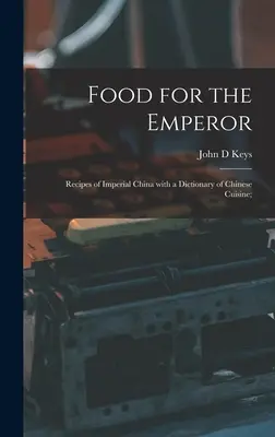 Jedlo pre cisára; Recepty cisárskej Číny so slovníkom čínskej kuchyne; - Food for the Emperor; Recipes of Imperial China With a Dictionary of Chinese Cuisine;