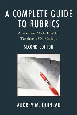 Kompletný sprievodca rubrikami: Jednoduché hodnotenie pre učiteľov od prvého do druhého stupňa základnej školy - A Complete Guide to Rubrics: Assessment Made Easy for Teachers, K-College