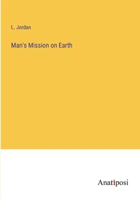 Poslanie človeka na Zemi - Man's Mission on Earth