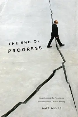 Koniec pokroku: Dekolonizácia normatívnych základov kritickej teórie - The End of Progress: Decolonizing the Normative Foundations of Critical Theory