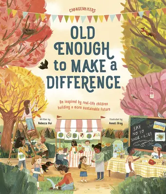 Dosť starý na to, aby niečo zmenil: Inšpirujte sa skutočnými deťmi, ktoré budujú udržateľnejšiu budúcnosť - Old Enough to Make a Difference: Be Inspired by Real-Life Children Building a More Sustainable Future
