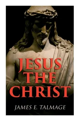 Ježiš Kristus: Ježiš Kristus - štúdium o Mesiášovi a jeho poslaní podľa Svätého písma v staroveku i v súčasnosti - Jesus the Christ: A Study of the Messiah and His Mission According to Holy Scriptures Both Ancient and Modern