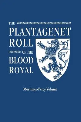 Plantagenet Roll of the Blood Royal. Kompletná tabuľka všetkých potomkov anglického kráľa Eduarda III. žijúcich v súčasnosti. zväzok Mortimer-Percy - Plantagenet Roll of the Blood Royal. Being a Complete Table of All the Descendants Now Living of Edward III, King of England. the Mortimer-Percy Volum