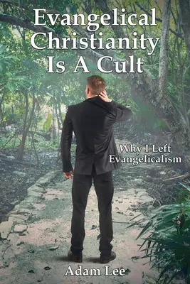 Evanjelikálne kresťanstvo je kult: Prečo som opustil evanjelikalizmus - Evangelical Christianity Is A Cult: Why I Left Evangelicalism
