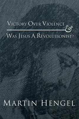 Víťazstvo nad násilím a bol Ježiš revolucionár? - Victory Over Violence and Was Jesus a Revolutionist?