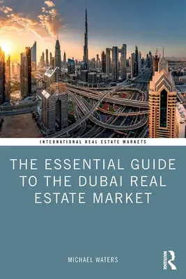 Základný sprievodca dubajským trhom s nehnuteľnosťami - The Essential Guide to the Dubai Real Estate Market