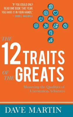 12 čŕt velikánov: Ovládnite vlastnosti neobyčajných úspešných ľudí. - The 12 Traits of the Greats: Mastering The Qualities Of Uncommon Achievers