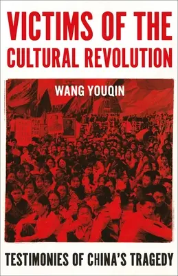 Obete kultúrnej revolúcie: Svedectvá o tragédii Číny - Victims of the Cultural Revolution: Testimonies of China's Tragedy