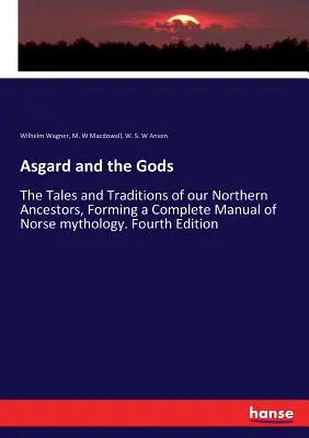 Asgard a bohovia: Príbehy a tradície našich severných predkov, tvoriace úplnú príručku severskej mytológie. Štvrté vydanie - Asgard and the Gods: The Tales and Traditions of our Northern Ancestors, Forming a Complete Manual of Norse mythology. Fourth Edition