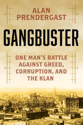 Gangbuster: BOJ JEDNÉHO MUŽA PROTI ZLOČINU, KORUPCII A KLANU - Gangbuster: One Man's Battle Against Crime, Corruption, and the Klan