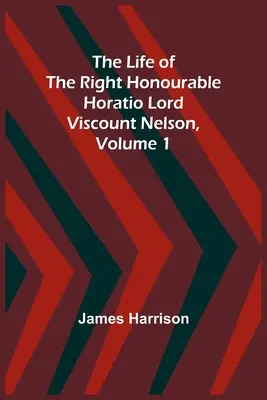 Život ctihodného Horatia lorda vikomta Nelsona, zväzok 1 - The Life of the Right Honourable Horatio Lord Viscount Nelson, Volume 1