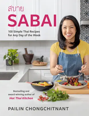 Sabai: 100 jednoduchých thajských receptov na každý deň v týždni - Sabai: 100 Simple Thai Recipes for Any Day of the Week
