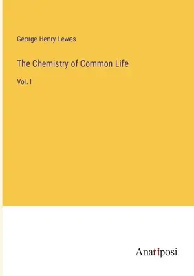 Chémia bežného života: I. diel - The Chemistry of Common Life: Vol. I