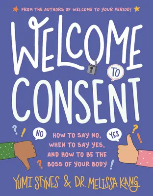 Vitajte v súhlase: Ako povedať nie, kedy povedať áno a ako byť šéfom svojho tela - Welcome to Consent: How to Say No, When to Say Yes, and How to Be the Boss of Your Body