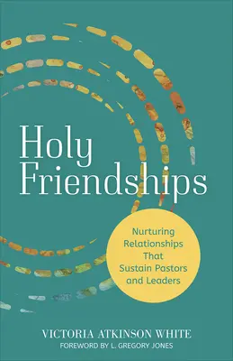 Sväté priateľstvá: Vzťahy, ktoré udržiavajú pastierov a vedúcich pracovníkov - Holy Friendships: Nurturing Relationships That Sustain Pastors and Leaders