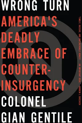 Zlá odbočka: Americká smrteľná náklonnosť k protipovstaleckým operáciám - Wrong Turn: Americaa's Deadly Embrace of Counterinsurgency