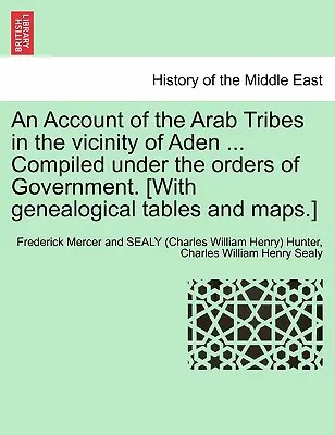 Účet arabských kmeňov v okolí Adenu ... Compiled Under Orders of Government. [S genealogickými tabuľkami a mapami.] - An Account of the Arab Tribes in the Vicinity of Aden ... Compiled Under the Orders of Government. [With Genealogical Tables and Maps.]
