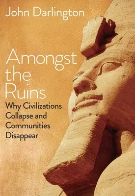 Medzi ruinami: Prečo sa civilizácie rúcajú a spoločenstvá zanikajú - Amongst the Ruins: Why Civilizations Collapse and Communities Disappear