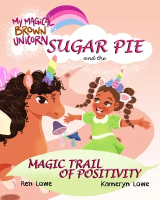 Môj čarovný hnedý jednorožec: Cukrový koláč a čarovná stopa pozitivity - My Magical Brown Unicorn: Sugar Pie and The Magic Trail of Positivity
