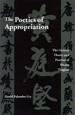 Poetika privlastňovania: Literárna teória a prax Huanga Tingjiana - The Poetics of Appropriation: The Literary Theory and Practice of Huang Tingjian