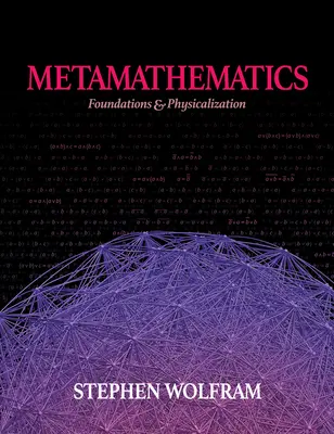 Metamatematika: Základy a fyzikalizácia - Metamathematics: Foundations & Physicalization
