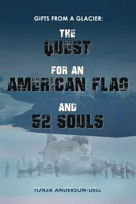 Dary z ľadovca: Pátranie po americkej vlajke a 52 dušiach - Gifts From a Glacier: The Quest for an American Flag and 52 Souls