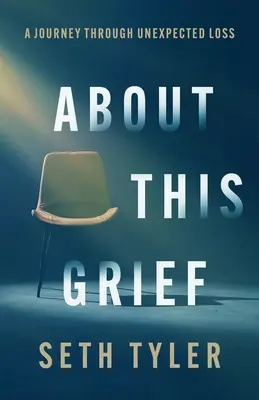 O tomto smútku: A Journey Through Unexpected Loss (Cesta nečakanou stratou) - About This Grief: A Journey Through Unexpected Loss