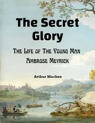Tajomná sláva: Život mladého muža Ambrose Meyricka - The Secret Glory: The Life of The Young Man Ambrose Meyrick