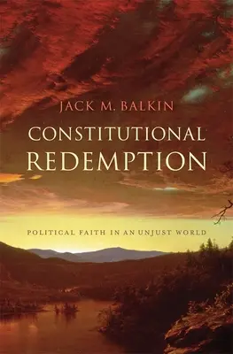 Ústavné vykúpenie: Politická viera v nespravodlivom svete - Constitutional Redemption: Political Faith in an Unjust World