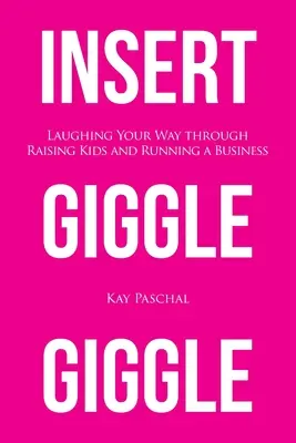 Vložiť Giggle Giggle: Vychovávať deti a podnikať so smiechom - Insert Giggle Giggle: Laughing Your Way through Raising Kids and Running a Business