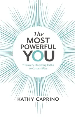 Najsilnejšie ty: 7 ciest ku kariérnemu šťastiu, ktoré zvyšujú odvahu - The Most Powerful You: 7 Bravery-Boosting Paths to Career Bliss
