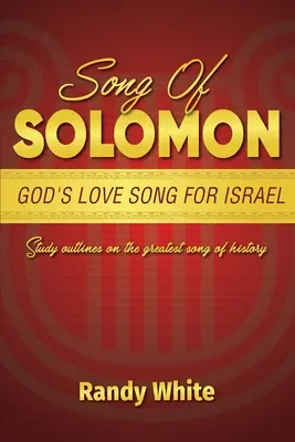 Pieseň piesní: Božia pieseň lásky k Izraelu: Študijné osnovy k najväčšej piesni dejín - Song of Solomon: God's Love Song for Israel: Study Outlines on the Greatest Song of History