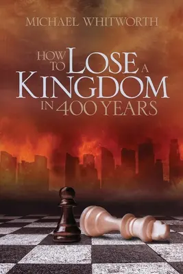 Ako prísť o kráľovstvo za 400 rokov: Sprievodca 1-2 kráľovskými knihami - How to Lose a Kingdom in 400 Years: A Guide to 1-2 Kings