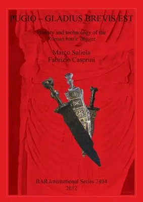 Pugio - Gladius Brevis Est: História a technológia rímskej bojovej dýky - Pugio - Gladius Brevis Est: History and technology of the Roman battle dagger