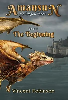 Dračí princ Amansun: Kniha 1 Začiatok - Amansun the Dragon Prince: Book 1 The Beginning