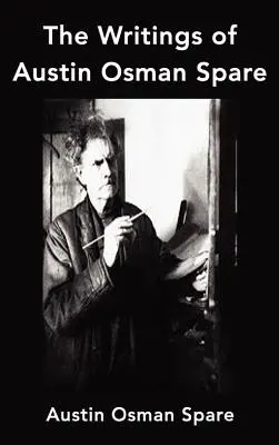 Spisy Austina Osmana Spareho: Anathema Zosu, Kniha rozkoše a Zameranie života - The Writings of Austin Osman Spare: Anathema of Zos, the Book of Pleasure and the Focus of Life