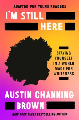 Stále som tu (adaptované pre mladých čitateľov): Milovať sa vo svete, ktorý nie je stvorený pre mňa - I'm Still Here (Adapted for Young Readers): Loving Myself in a World Not Made for Me