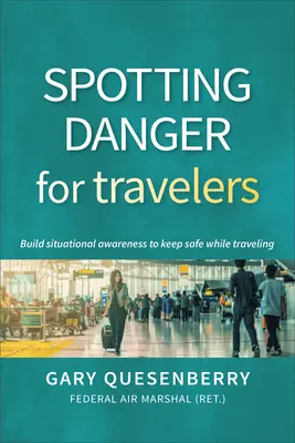 Odhaľovanie nebezpečenstva pre cestovateľov: Budujte si situačné povedomie, aby ste boli počas cestovania v bezpečí - Spotting Danger for Travelers: Build Situational Awareness to Keep Safe While Traveling