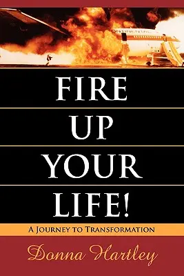 Fire Up Your Life: Cesta k premene - Fire Up Your Life: A Journey to Transformation