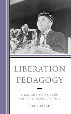 Pedagogika oslobodenia: Elijah Muhammad a umenie vytvárania duše - Liberation Pedagogy: Elijah Muhammad and the Art of Soul Crafting