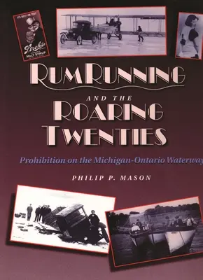 Rumový beh a búrlivé dvadsiate roky: Prohibícia na vodnej ceste Michigan-Ontario - Rum Running and the Roaring Twenties: Prohibition on the Michigan-Ontario Waterway