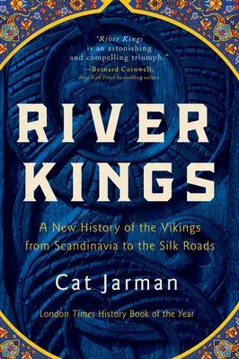 Králi riek: Nové dejiny Vikingov od Škandinávie po Hodvábnu cestu - River Kings: A New History of the Vikings from Scandinavia to the Silk Roads