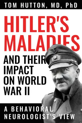Hitlerove choroby a ich vplyv na druhú svetovú vojnu: Pohľad behaviorálneho neurológa - Hitler's Maladies and Their Impact on World War II: A Behavioral Neurologist's View