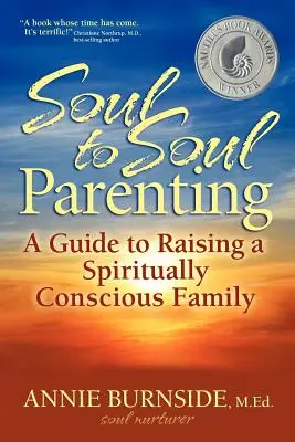 Rodičovstvo z duše do duše: Sprievodca výchovou duchovne vedomej rodiny - Soul to Soul Parenting: A Guide to Raising a Spiritually Conscious Family