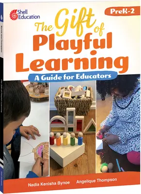 Dar hravého učenia: Príručka pre pedagógov: Príručka pre pedagógov - The Gift of Playful Learning: A Guide for Educators: A Guide for Educators