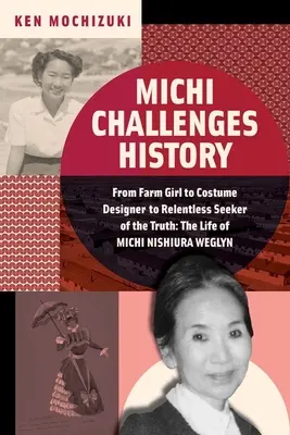 Miči je výzvou pre históriu: Od farmárky cez kostymérku až po neúnavnú hľadačku pravdy: život Miči Nišiura Weglyn - Michi Challenges History: From Farm Girl to Costume Designer to Relentless Seeker of the Truth: The Life of Michi Nishiura Weglyn